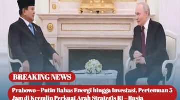 Prabowo–Putin Bahas Energi hingga Investasi, Pertemuan 5 Jam di Kremlin Perkuat Arah Strategis RI–Rusia
