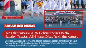 Hari Lahir Pancasila 2026, Gubernur Sumut Bobby Nasution Tegaskan ASN Harus Bebas Pungli dan Korupsi