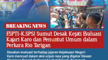 F.SPTI-K.SPSI Sumut Desak Kejati Evaluasi Kajari Karo dan Penuntut Umum dalam Perkara Rio Tarigan