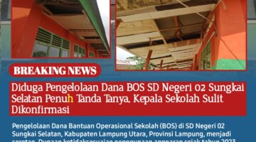 Diduga Pengelolaan Dana BOS SD Negeri 02 Sungkai Selatan Penuh Tanda Tanya, Kepala Sekolah Sulit Dikonfirmasi