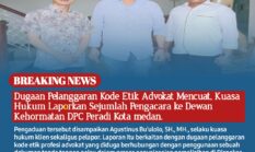 Dugaan Pelanggaran Kode Etik Advokat Mencuat, Kuasa Hukum Laporkan Sejumlah Pengacara ke Dewan Kehormatan DPC Peradi Kota medan.