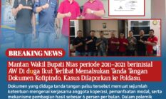 Mantan Wakil Bupati Nias periode 2011–2021 berinisial AW Di duga Ikut Terlibat Memalsukan Tanda Tangan Dokumen Kofipindo, Kasus Dilaporkan ke Poldasu.