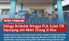 Diduga Berkedok Petugas PLN, Kabel JTR Sepanjang 200 Meter Hilang di Nias