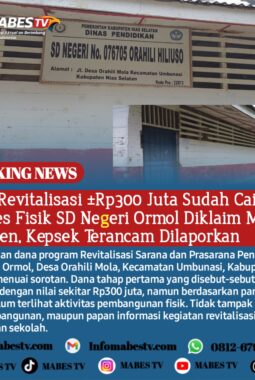 Dana Revitalisasi ±Rp300 Juta Sudah Cair, Progres Fisik SD Negeri Ormol Diklaim Masih 0 Persen, Kepsek Terancam Dilaporkan