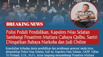 Polisi Peduli Pendidikan, Kapolres Nias Selatan Sambangi Pesantren Mutiara Cahaya Qolbu, Santri Diingatkan Bahaya Narkoba dan Judi Online