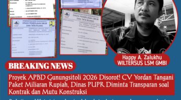 Proyek APBD Gunungsitoli 2026 Disorot! CV Yordan Tangani Paket Miliaran Rupiah, Dinas PUPR Diminta Transparan soal Kontrak dan Mutu Konstruksi