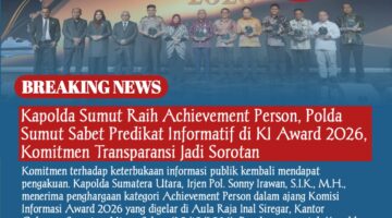Kapolda Sumut Raih Achievement Person, Polda Sumut Sabet Predikat Informatif di KI Award 2026, Komitmen Transparansi Jadi Sorotan